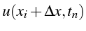 $\displaystyle u(x_{i}+\Delta x,t_{n})$