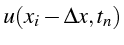 $\displaystyle u(x_{i}-\Delta x,t_{n})$