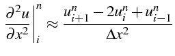 $\displaystyle \left.\frac{\partial^{2}u}{\partial x^{2}}\right\vert _{i}^{n}\approx\frac{u_{i+1}^{n}-2u_{i}^{n}+u_{i-1}^{n}}{\Delta x^{2}}$