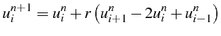 $\displaystyle u_{i}^{n+1}=u_{i}^{n}+r\left(u_{i+1}^{n}-2u_{i}^{n}+u_{i-1}^{n}\right)$