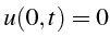 $\displaystyle u(0,t)=0$