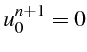 $\displaystyle u_{0}^{n+1}=0$