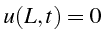 $\displaystyle u(L,t)=0$