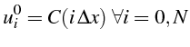 $\displaystyle u_{i}^{0}=C(i \Delta x)  \forall i=0,N$