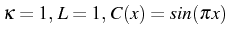 \bgroup\color{black}$ \kappa=1,  L=1,  C(x)=sin(\pi x)$\egroup