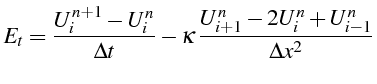 \bgroup\color{black}$\displaystyle E_{t}=\frac{U_{i}^{n+1}-U_{i}^{n}}{\Delta t}-\kappa \frac{U_{i+1}^{n}-2U_{i}^{n}+U_{i-1}^{n}}{\Delta x^{2}}$\egroup