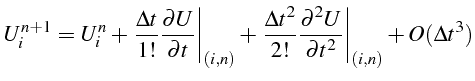 $\displaystyle U_{i}^{n+1}=U_{i}^{n}+\left.\frac{\Delta t}{1!}\frac{\partial U}{...
...c{\partial^{2}U}{\partial t^{2}}\right\vert _{\left(i,n\right)}+O(\Delta t^{3})$