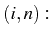 \bgroup\color{black}$ (i,n):$\egroup