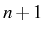 \bgroup\color{black}$ n+1$\egroup