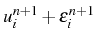 \bgroup\color{black}$ u_{i}^{n+1}+\epsilon_{i}^{n+1}$\egroup