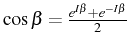 \bgroup\color{black}$ \cos\beta=\frac{e^{I\beta}+e^{-I\beta}}{2}$\egroup