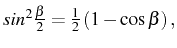 \bgroup\color{black}$ sin^{2}\frac{\beta}{2}=\frac{1}{2}\left(1-\cos\beta\right),$\egroup