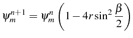 $\displaystyle \psi_{m}^{n+1}=\psi_{m}^{n}\left(1-4r\sin^{2}\frac{\beta}{2}\right)$