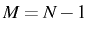 \bgroup\color{black}$ M=N-1$\egroup