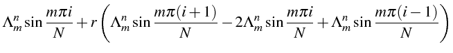 $\displaystyle \Lambda_{m}^{n}\sin\frac{m\pi i}{N}+r\left(\Lambda_{m}^{n}\sin\fr...
...ambda_{m}^{n}\sin\frac{m\pi i}{N}+\Lambda_{m}^{n}\sin\frac{m\pi(i-1)}{N}\right)$