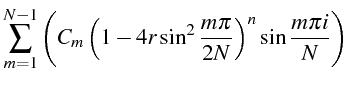 $\displaystyle \sum_{m=1}^{N-1}\left(C_{m}\left(1-4r\sin^{2}\frac{m\pi}{2N}\right)^{n}\sin\frac{m\pi i}{N}\right)$