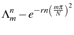 $\displaystyle \Lambda_{m}^{n}-e^{-rn\left(\frac{m\pi}{N}\right)^{2}}$