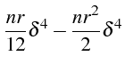 $\displaystyle \frac{nr}{12}\delta^{4}-\frac{nr^{2}}{2}\delta^{4}$