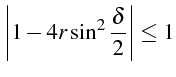 \bgroup\color{black}$\displaystyle \left\vert 1-4r\sin^{2}\frac{\delta}{2}\right\vert\le1$\egroup