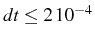 \bgroup\color{black}$ dt\leq2 10^{-4}$\egroup