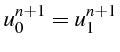 $\displaystyle u_{0}^{n+1}=u_{1}^{n+1}$