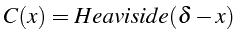 \bgroup\color{black}$\displaystyle C(x)=Heaviside(\delta-x)$\egroup