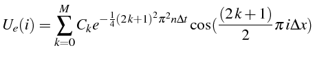 \bgroup\color{black}$\displaystyle U_{e}(i)=\sum_{k=0}^{M}C_{k}e^{-\frac{1}{4}\l...
...^{2}\pi^{2}n\Delta t}\cos(\frac{\left(2  k+1\right)}{2}\pi  i\Delta x)$\egroup