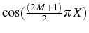 \bgroup\color{black}$ \cos(\frac{\left(2  M+1\right)}{2}\pi  X)$\egroup