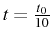 \bgroup\color{black}$ t=\frac{t_{0}}{10}$\egroup