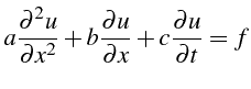 $\displaystyle a\frac{\partial^{2}u}{\partial x^{2}}+b\frac{\partial u}{\partial x}+c\frac{\partial u}{\partial t}=f$