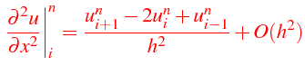 $\displaystyle {\color{red}\left.\frac{\partial^{2}u}{\partial x^{2}}\right\vert _{i}^{n}=\frac{u_{i+1}^{n}-2u_{i}^{n}+u_{i-1}^{n}}{h^{2}}+O(h^{2})}$