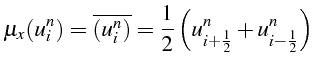 $\displaystyle \mu_{x}(u_{i}^{n})=\overline{(u_{i}^{n})}=\frac{1}{2}\left(u_{i+\frac{1}{2}}^{n}+u_{i-\frac{1}{2}}^{n}\right)$