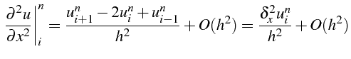 $\displaystyle \left.\frac{\partial^{2}u}{\partial x^{2}}\right\vert _{i}^{n}=\f...
...{n}+u_{i-1}^{n}}{h^{2}}+O(h^{2})=\frac{\delta_{x}^{2}u_{i}^{n}}{h^{2}}+O(h^{2})$