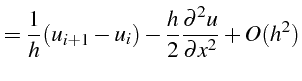 $\displaystyle =\frac{1}{h}(u_{i+1}-u_{i})-\frac{h}{2}\frac{\partial^{2}u}{\partial x^{2}}+O(h^{2})$