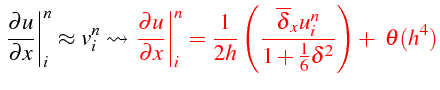 $\displaystyle \left.\frac{\partial u}{\partial x}\right\vert _{i}^{n}\approx v_...
...overline{\delta}_{x}u_{i}^{n}}{1+\frac{1}{6}\delta^{2}}\right)+ \theta(h^{4})}$