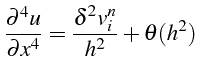 \bgroup\color{black}$\displaystyle \frac{\partial^{4}u}{\partial x^{4}}=\frac{\delta^{2}v_{i}^{n}}{h^{2}}+\theta(h^{2})$\egroup