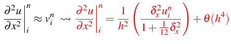 $\displaystyle \left.\frac{\partial^{2}u}{\partial x^{2}}\right\vert _{i}^{n}\ap...
...ac{\delta_{x}^{2}u_{i}^{n}}{1+\frac{1}{12}\delta_{x}^{2}}\right)+\theta(h^{4})}$