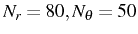 $ N_r=80, N_\theta =50$