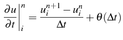 \bgroup\color{black}$\displaystyle \left.\frac{\partial u}{\partial t}\right\vert _{i}^{n}=\frac{u_{i}^{n+1}-u_{i}^{n}}{\Delta t}+\theta(\Delta t)$\egroup