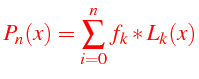 $\displaystyle {\color{red}P_{n}(x)=\sum_{i=0}^{n}f_{k}*L_{k}(x)}$