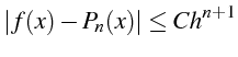 \bgroup\color{black}$\displaystyle \left\vert f(x)-P_{n}(x)\right\vert\leq Ch^{n+1}$\egroup