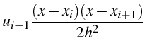 $\displaystyle u_{i-1}\frac{(x-x_{i})(x-x_{i+1})}{2h^{2}}$