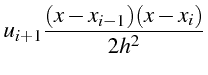 $\displaystyle u_{i+1}\frac{(x-x_{i-1})(x-x_{i})}{2h^{2}}$