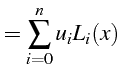 $\displaystyle =\sum_{i=0}^{n}u_{i}L_{i}(x)  $