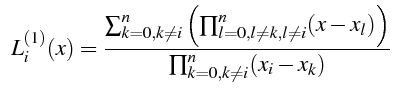 $\displaystyle     L_{i}^{(1)}(x)=\frac{\sum_{k=0,k\neq i}^{n}\left(\prod_{l=0,l\neq k,l\neq i}^{n}(x-x_{l})\right)}{\prod_{k=0,k\neq i}^{n}(x_{i}-x_{k})}$