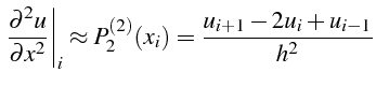 \bgroup\color{black}$\displaystyle \left.\frac{\partial^{2}u}{\partial x^{2}}\ri...
...rt _{i}\approx P_{2}^{(2)}(x_{i})=\frac{u_{i+1}-2u{}_{i}+u_{i-1}}{h^{2}}$\egroup