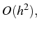 \bgroup\color{black}$ O(h^{2}),$\egroup