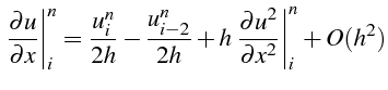 $\displaystyle \left.\frac{\partial u}{\partial x}\right\vert _{i}^{n}=\frac{u_{...
...}{2h}+h\left.\frac{\partial u^{2}}{\partial x^{2}}\right\vert _{i}^{n}+O(h^{2})$