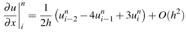 $\displaystyle \left.\frac{\partial u}{\partial x}\right\vert _{i}^{n}=\frac{1}{2h}\left(u_{i-2}^{n}-4u_{i-1}^{n}+3u_{i}^{n}\right)+O(h^{2})$