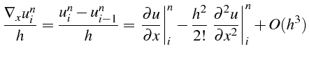 \bgroup\color{black}$\displaystyle \frac{\nabla_{x}u_{i}^{n}}{h}=\frac{u_{i}^{n}...
...}\left.\frac{\partial^{2}u}{\partial x^{2}}\right\vert _{i}^{n}+O(h^{3})$\egroup